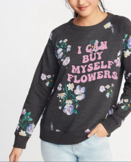 FLOWERS SWEATSHIRT | I Can Buy Myself Flowers | Flowers shirt | Buy My Own flowers | Girl Power | Flower Crew Shirt | Flower Power