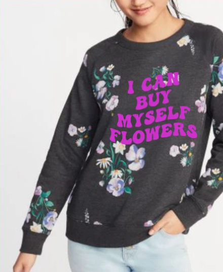 FLOWERS SWEATSHIRT | I Can Buy Myself Flowers | Flowers shirt | Buy My Own flowers | Girl Power | Flower Crew Shirt | Flower Power