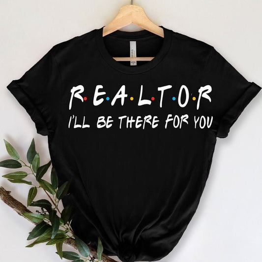 Realtor I'll Be There for You Shirt | Realtor Friends Shirt | Realtor shirt | Real Estate | Sales Diva | Deal Maker | Boss Lady